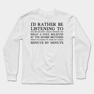 I'd Rather Be Listening To What A Fool Believes / Retro Aesthetic Design Long Sleeve T-Shirt